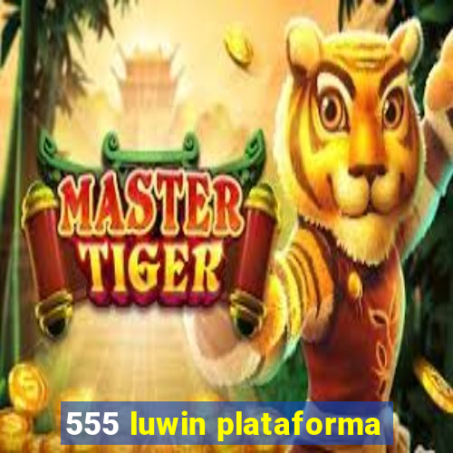 555 luwin plataforma